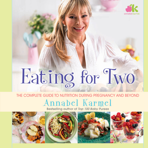 Eating for two: the complete guide to nutrition during pregegnancy and beyond