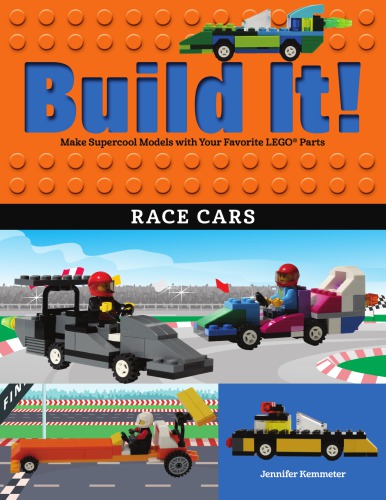 Build it! Race cars: make supercool models with your favorite LEGO parts