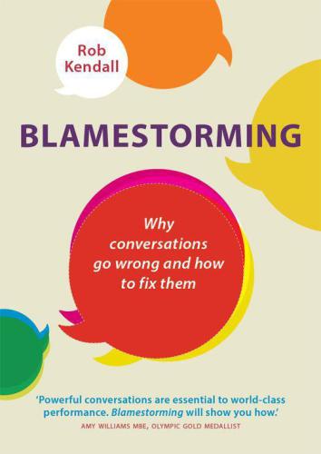 Blamestorming: Why Conversations Go Wrong and How to Fix Them