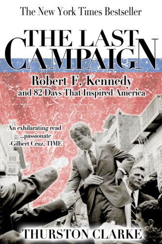 The last campaign: Robert F. Kennedy and 82 days that inspired America