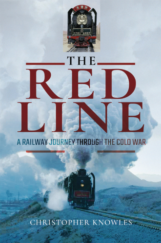 Red line - a railway journey through the cold war