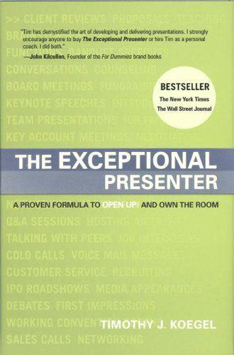 The exceptional presenter: a proven formula to open up! and own the room