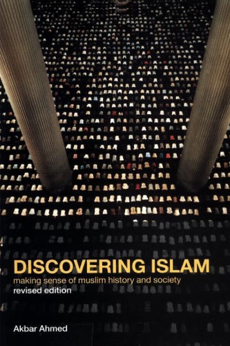 Discovering Islam: Making Sense of Muslim History and Society