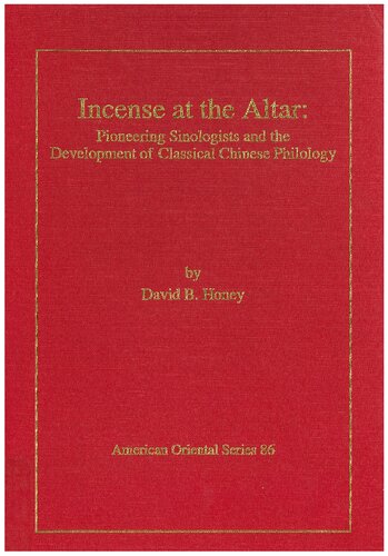 Incense at the Altar: Pioneering Sinologists and the Development of Classical Chinese Philology