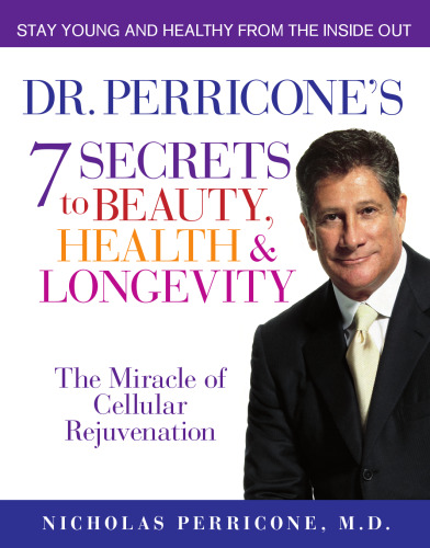 Dr. Perricone's 7 Secrets to Beauty, Health, and Longevity: The Miracle of Cellular Rejuvenation