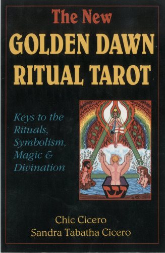 The New Golden Dawn Ritual Tarot: Keys to the Rituals, Symbolism, Magic and Divination