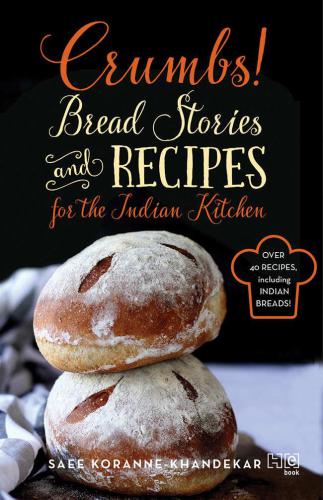 Crumbs!: Bread Stories and Recipes for the Indian Kitchen