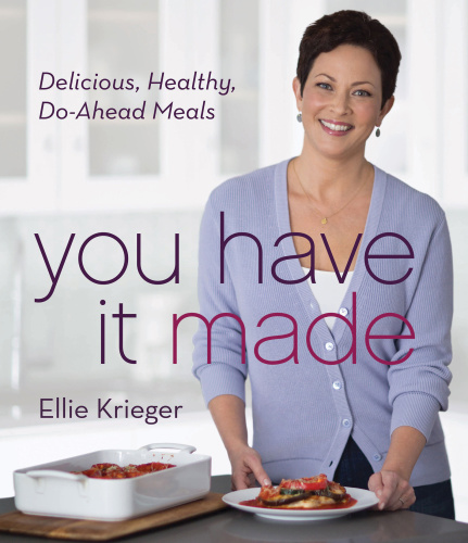 You have it made!: delicious, healthy do-ahead meals