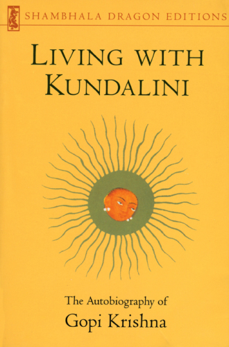 Living with Kundalini: the autobiography of Gopi Krishna