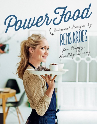 Power food: original recipes by Rens Kroes for happy healthy living