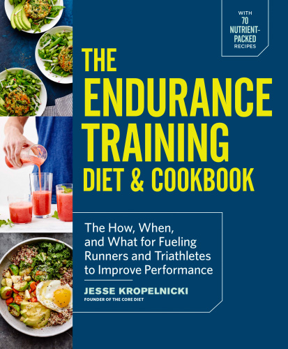 The endurance training diet & cookbook: the how, when, and what for fueling runners and triathletes to improve performance