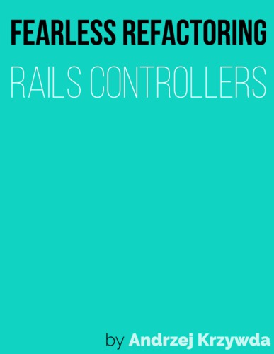 Fearless Refactoring Rails Controllers