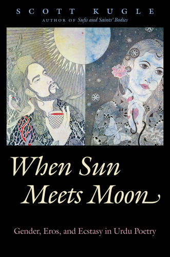 When sun meets moon: gender, eros, and ecstasy in Urdu poetry