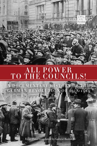 All power to the councils!: a documentary history of the German Revolution of 1918-1919