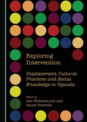 Exploring intervention: displacement, cultural practices and social knowledge in Uganda