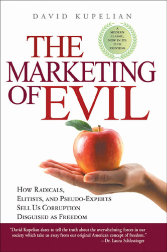 The marketing of evil: how radicals, elitists, and pseudo-experts sell us corruption disguised as freedom