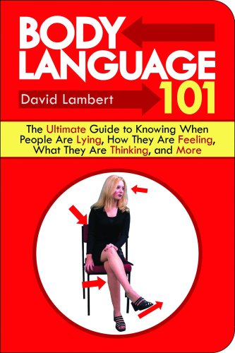 Body language 101: the ultimate guide to knowing when people are lying, how they are feeling, what they are thinking, and more