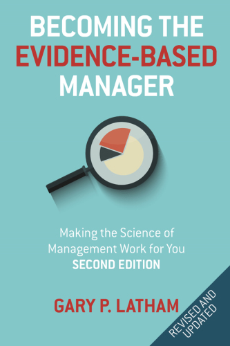 Becoming the evidenced-based manager: making the science of management work for you