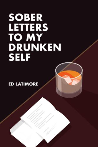 Sober Letters To My Drunken Self