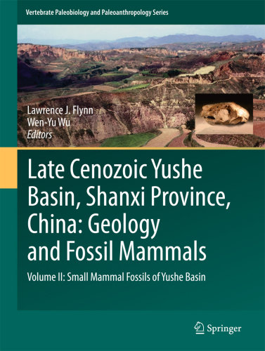 Late Cenozoic Yushe Basin, Shanxi Province, China: geology and fossil mammals. Volume II, Small mammal fossils of Yushe Basin