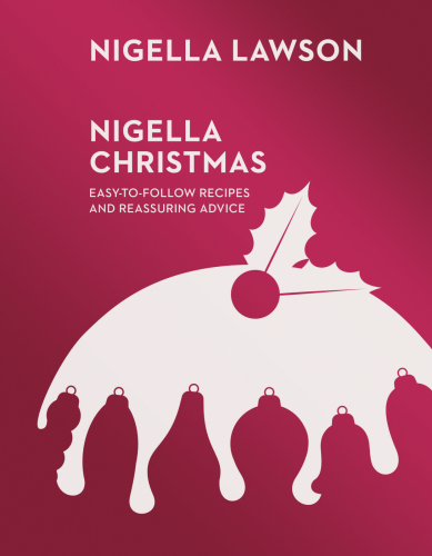 Nigella Christmas: food, family, friends, festivities