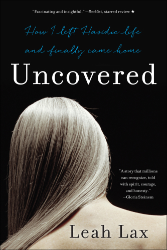 Uncovered: how I left Hasidic life and finally came home: a memoir