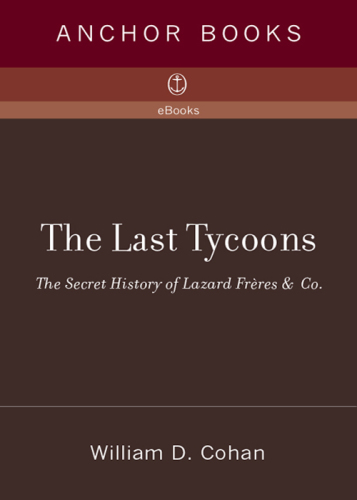 The last tycoons: the secret history of Lazard Frères & Co