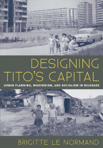 Designing Tito's capital: urban planning, modernism, and socialism