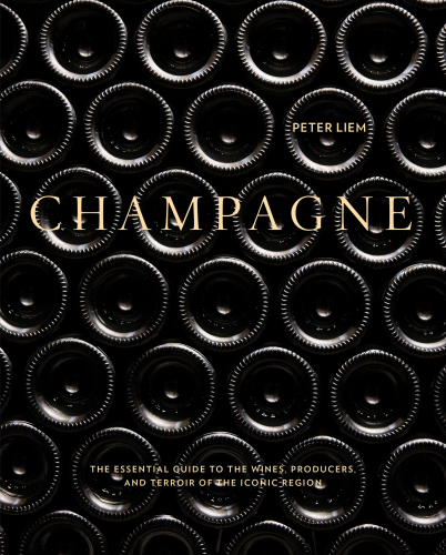 Champagne: the essential guide to the wines, producers, and terroirs of the iconic region