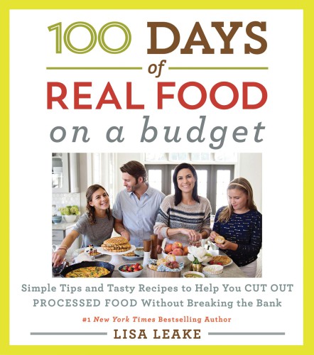 100 days of real food on a budget: simple tips and tasty recipes to help you cut out processed food without breaking the bank