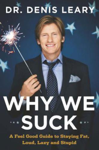 Why We Suck: A Feel Good Guide to Staying Fat, Loud, Lazy and Stupid