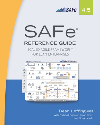 SAFe 4.5 Reference Guide: scaled agile frameworka for lean software and systems engineering