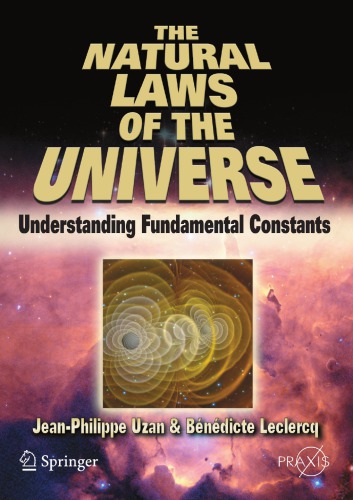 The Natural Laws of the Universe Understanding Fundamental Constants