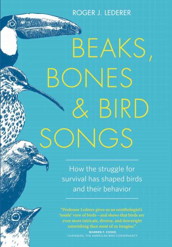 Beaks, Bones, and Bird Songs: How the Struggle for Survival Has Shaped Birds and Their Behavior