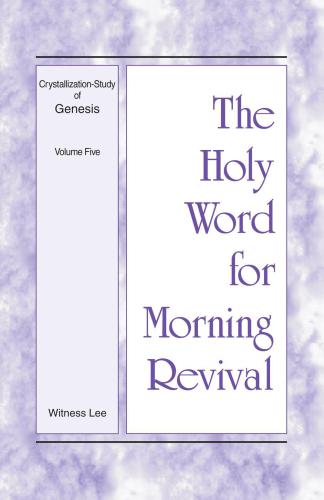 The Holy Word for Morning Revival: Crystallization-study of Genesis Volume 5