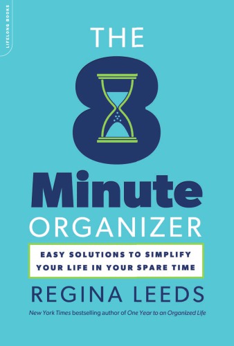 The 8 Minute Organizer: Easy Solutions to Simplify Your Life in Your Spare Time