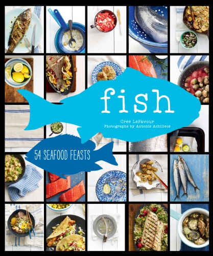 Fish: 55 Seafood Feasts