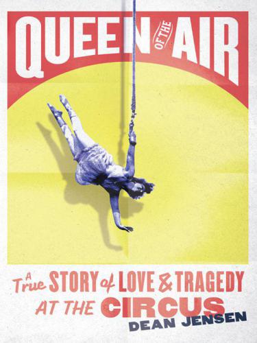 Queen of the Air: A True Story of Love and Tragedy at the Circus