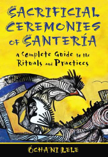 Sacrificial Ceremonies of Santería: A Complete Guide to the Rituals and Practices