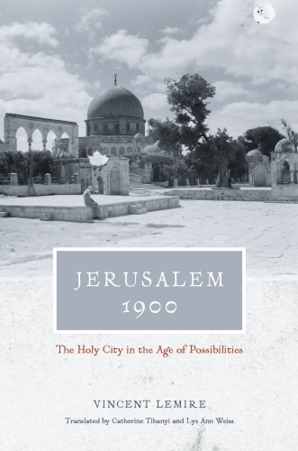 Jerusalem 1900: the Holy City in the age of possibilities