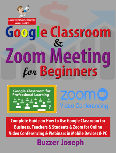 Google Classroom & Zoom Meeting for Beginners: Complete Guide on How to Use Google Classroom for Business, Teachers & Students & Zoom for Online Video ... PC