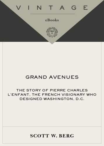 Grand Avenues: the Story of Pierre Charles L'Enfant, the French Visionary Who Designed Washington, D.C