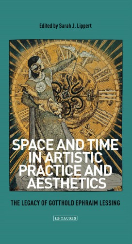 Space and time in artistic practice and aesthetics: the legacy of Gotthold Ephraim Lessing