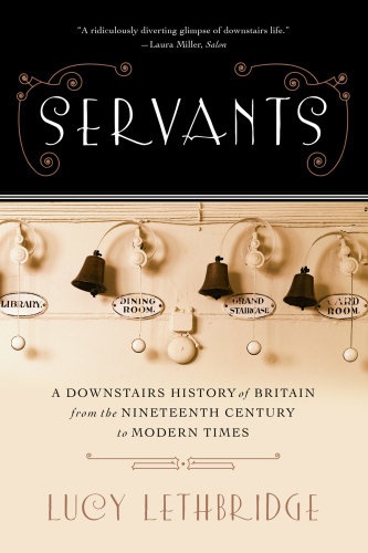 Servants: a Downstairs History of Britain from the Nineteenth-Century to Modern Times