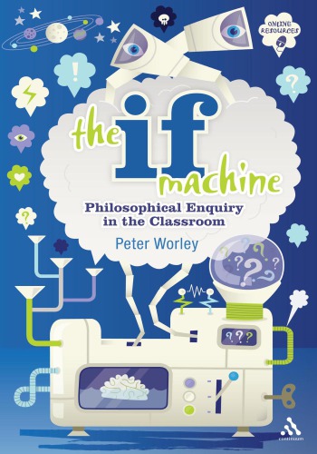 The if machine: philosophical enquiry in the classroom