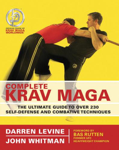 Complete Krav Maga: The Ultimate Guide to Over 230 Self-Defense and Combative Techniques