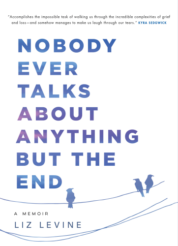 Nobody ever talks about anything but the end: a memoir