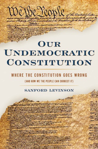 Our undemocratic constitution: where the constitution goes wrong (and how we the people can correct it)