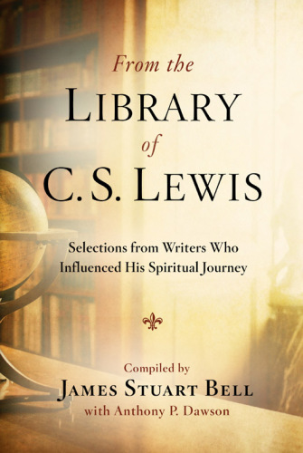 From the library of C.S. Lewis: selections from writers who influenced his spiritual journey