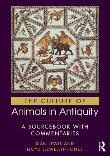 The culture of animals in antiquity a sourcebook with commentaries